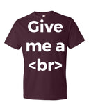 Give Me a Break Designer T-Shirt