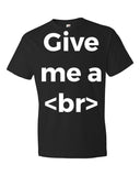 Give Me a Break Designer T-Shirt