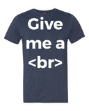 Give Me a Break Designer T-Shirt